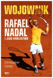 wojownik-rafael-nadal-i-jego-krolestwo-christopher-clarey