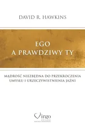 ego-a-prawdziwy-ty-madrosc-niezbedna-do-przekroczenia-umyslu-i-urzeczywist