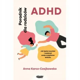 adhd-poradnik-dla-rodzicow-jak-lepiej-rozumiec