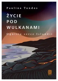 zycie-pod-wulkanami-ogniste-serce-islandii-paulina-tondos