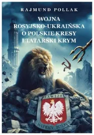 wojna-rosyjsko-ukrainska-o-polskie-kresy-i-tatarski-krym-rajmund-pollak