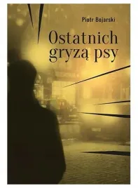 ostatnich-gryza-psy-piotr-bojarski