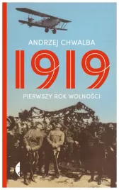 1919-pierwszy-rok-wolnosci-andrzej-chwalba