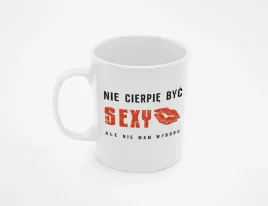 kubek-z-napisem-nie-cierpie-byc-sexy-ale-nie-mam-wyboru