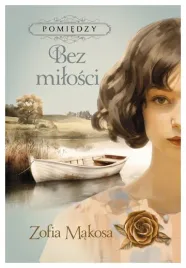 bez-milosci-pomiedzy-tom-2-zofia-makosa