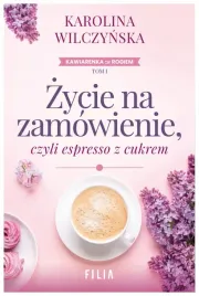 zycie-na-zamowienie-czyli-espresso-z-cukrem-karolina-wilczynska