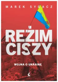 rezim-ciszy-wojna-o-ukraine-marek-sygacz