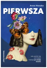 pierwsza-jak-uwolnic-sie-od-masek-i-stanac-anna-hazuka
