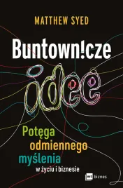 buntownicze-idee-potega-odmiennego-myslenia-w-zyciu-i-biznesie