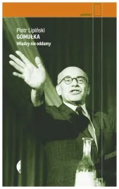 gomulka-wladzy-nie-oddamy-reportaz-piotr-lipinski