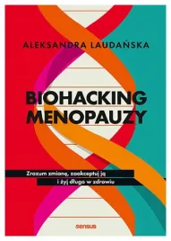 biohacking-menopauzy-zrozum-zmiane-zaakceptuj-ja-i-zyj-dlugo-w-zdrowiu