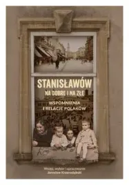 stanislawow-na-dobre-i-na-zle-wspomnienia-