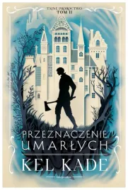 przeznaczenie-umarlych-cykl-tajne-proroctwo-tom-2-kel-kade