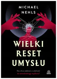 wielki-reset-umyslu-kto-chce-odebrac-ci-zdolnosc-nehls-michael