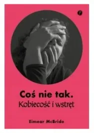 cos-nie-tak-kobiecosc-i-wstret-eimear-mcbride
