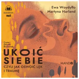 ukoic-siebie-czyli-jak-oswoic-lek-i-traume