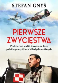 pierwsze-zwyciestwa-podniebne-walki-i-wojenne-losy-polskiego-mysliwca-wlad