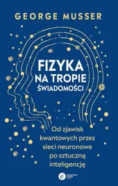 fizyka-na-tropie-swiadomosci-od-zjawisk-kwantowych-przez-sieci-neuronowe