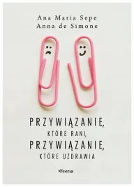 przywiazanie-ktore-rani-przywiazanie-ktore-ana-maria-sepe