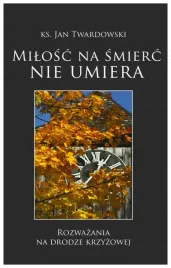 milosc-na-smierc-nie-umiera-ks-jan-twardowski
