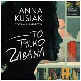 to-tylko-zabawa-audiobook-anna-kusiak