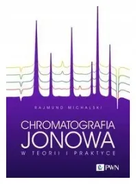 chromatografia-jonowa-w-teorii-i-praktyce-michalski-rajmund