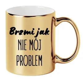 kubek-zloty-330ml-smieszny-prezent-do-pracy-nie-moj-problem