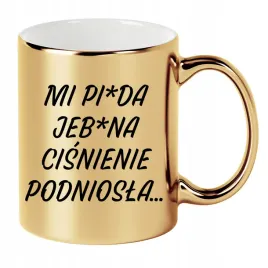 kubek-zloty-330ml-smieszny-prezent-do-pracy-mi-piz-a-cisnienie-podniosla