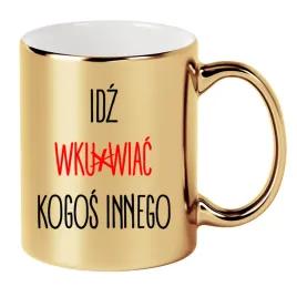 kubek-zloty-330ml-smieszny-prezent-do-pracy-idz-wkur-iac-kogos-innego