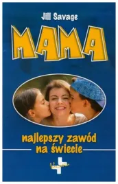 mama-najlepszy-zawod-na-swiecie-jill-savage