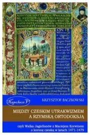 miedzy-czeskim-utrakwizmem-a-rzymska-ortodoksja-krzysztof-baczkowski