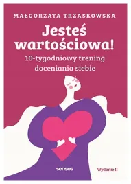 jestes-wartosciowa-10-tygodniowy-trening-doceniania-siebie-wyd-2-