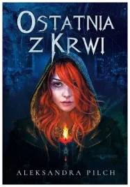 ostatnia-z-krwi-aleksandra-pilch