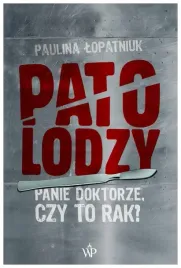 patolodzy-panie-doktorze-czy-to-rak-lopatniuk