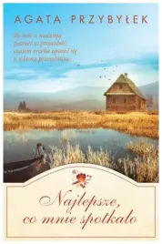 najlepsze-co-mnie-spotkalo-agata-przybylek