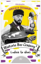 historia-bez-cenzury-7-ludzie-to-idioci-drewniak