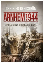 arnhem-1944-epicka-bitwa-opisana-na-nowo-christer-bergstrom