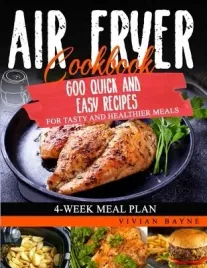 air-fryer-cookbook-600-quick-and-easy-recipes-for-tasty-and-healthier-meals