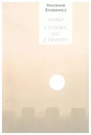 sporo-z-cynika-nic-z-despoty-zyszkiewicz-waldemar