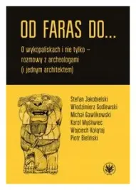 od-faras-do-o-wykopaliskach-i-nie-tylko-rozmowy-z-archeologami-i