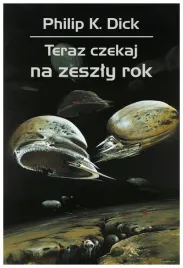 teraz-czekaj-na-zeszly-rok-philip-k-dick