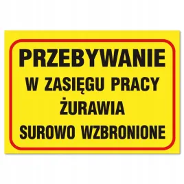 uwaga-strefa-pracy-zurawia-przebywanie-w-zasiegu-surowo-wzbronione-250x350