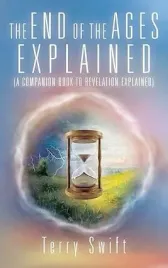 the-end-of-the-ages-explained-a-companion-book-to-revelation-explained