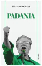 padania-od-zrodel-idei-do-proby-stworzenia-nowego-malgorzata-maria-fijal