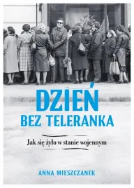 dzien-bez-teleranka-jak-sie-zylo-w-stanie-wojenny