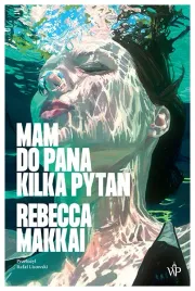 mam-do-pana-kilka-pytan-rebecca-makkai