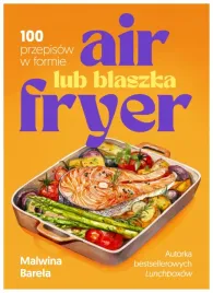 air-fryer-lub-blaszka-100-przepisow-malwina-barela