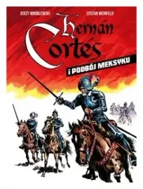 hernan-cortes-i-podboj-meksyku-jerzy-wroblewski