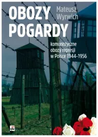 obozy-pogardy-komunistyczne-obozy-represji-mateusz-wyrwich
