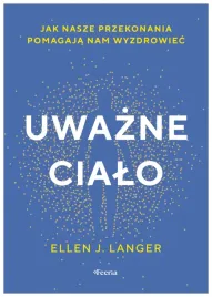 uwazne-cialo-jak-nasze-przekonania-pomagaja-nam-wyzdrowiec
